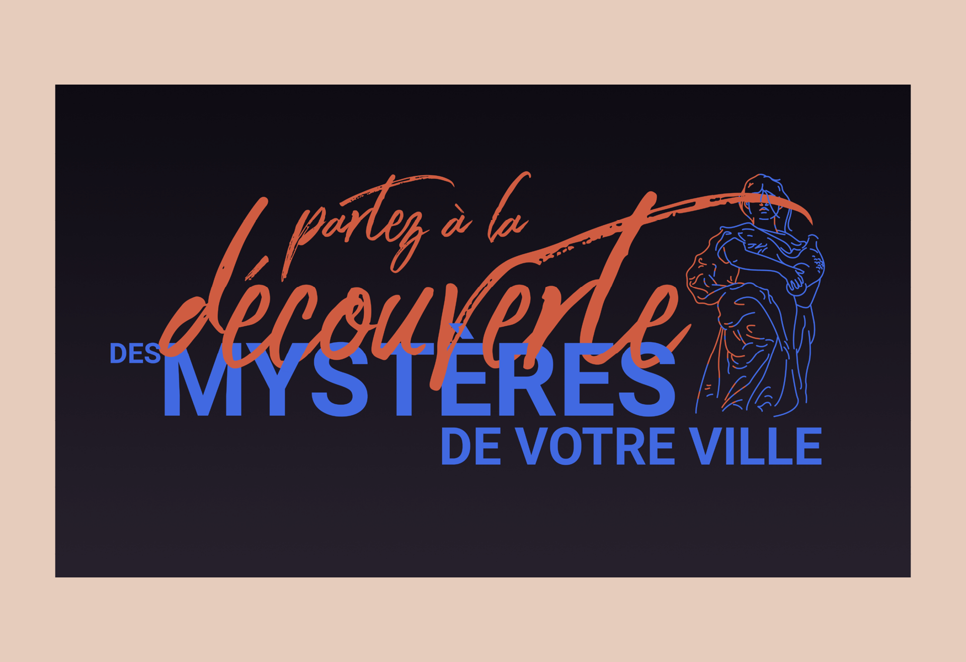 Affiche où il est écrit : "Partez à la découverte des mystères de votre ville". Le haut du message est écrit en rouge avec une typographie manuscrite, tandis que le bas est écrit en bleu avec une typographie sans sérif. Le tout est sur un fond et une illustration d'une femme en traits rouges et bleus se trouve à droite. Ses yeux sont cachés par le T du mot découverte.