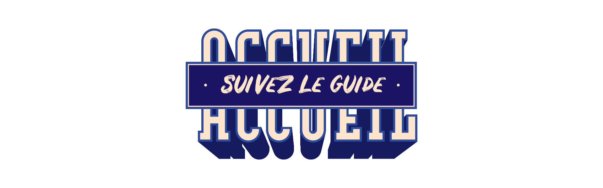 Le mot "Accueil" avec dans son encart inscrit : "suivez le guide".